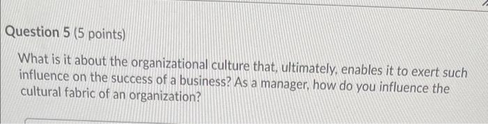 Question 5 (5 points) What is it about the