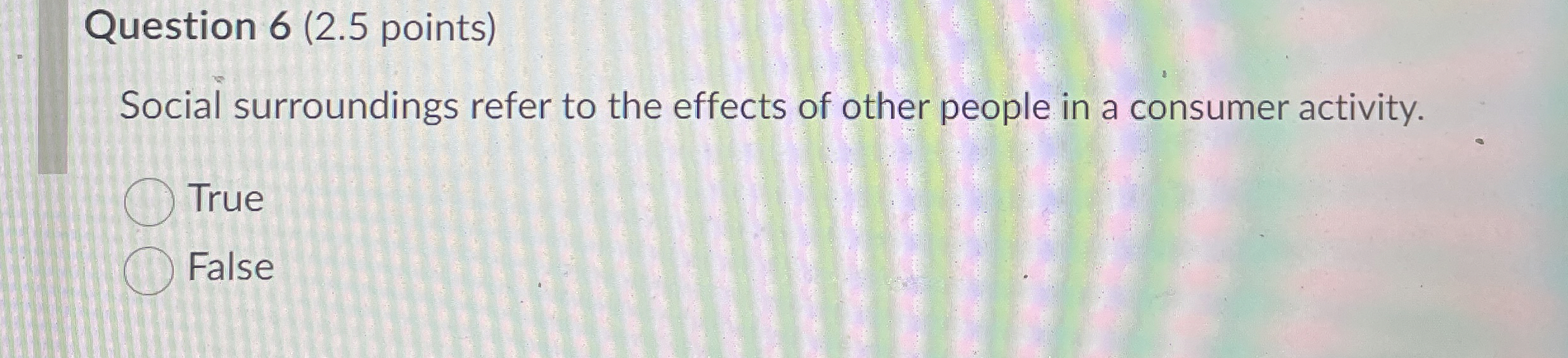 Question 6 ( 2 . 5 points ) Social surroundings