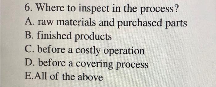 6. Where to inspect in the process? A. raw