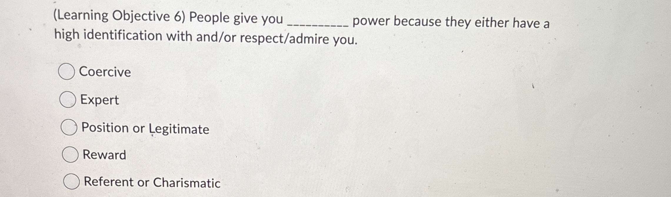 ( Learning Objective 6 ) People give you power