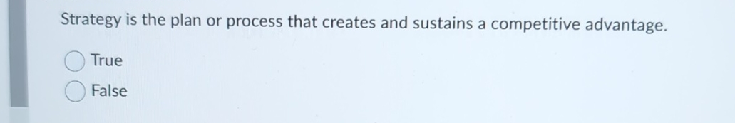 Strategy is the plan or process that creates and