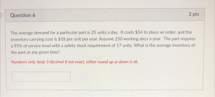 Question 6 2 pts The average demand for a