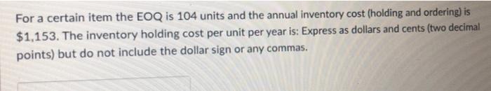 For a certain item the EOQ is 104 units and the