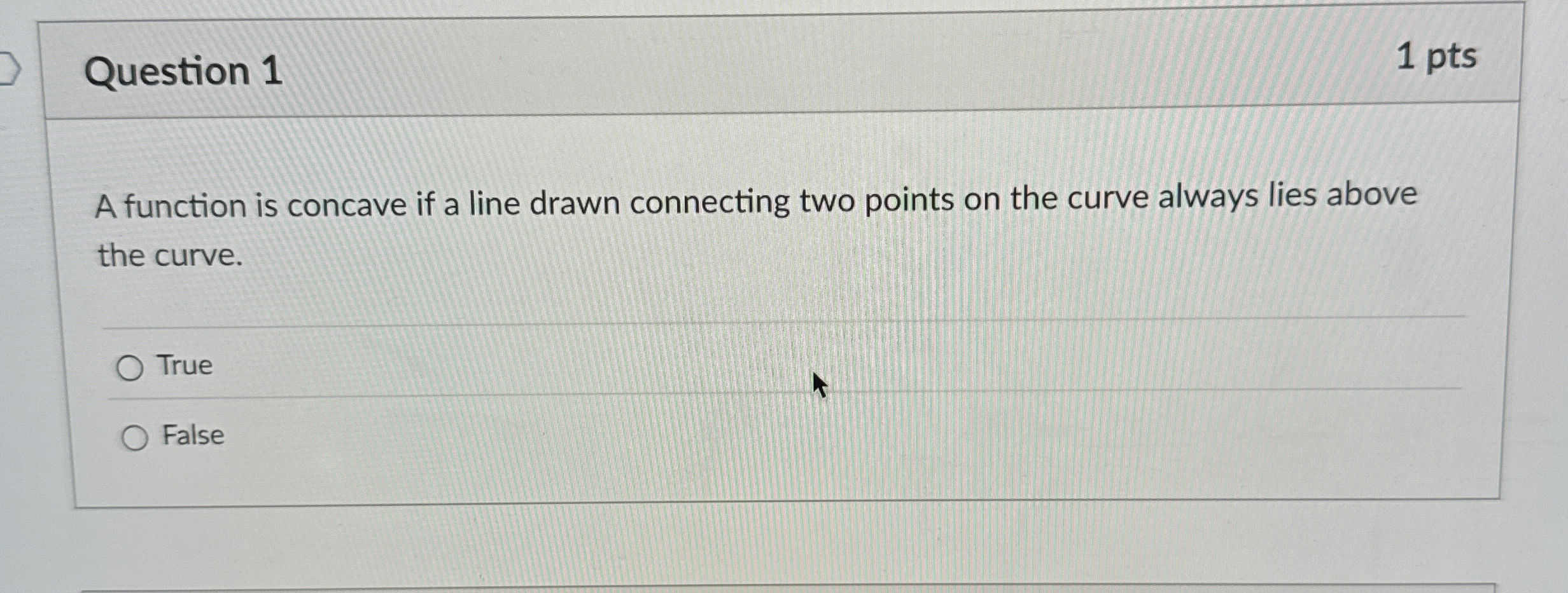 Question 1 1 pts A function is concave if a line