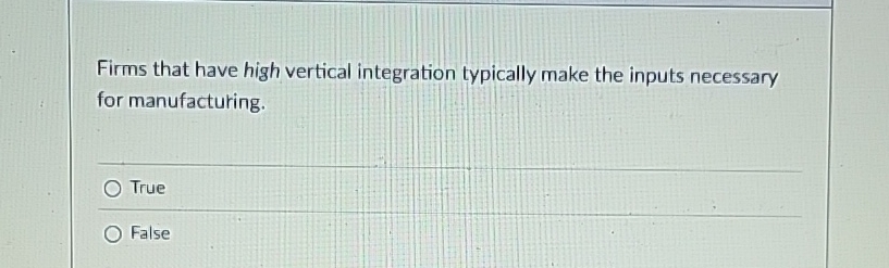 Firms that have high vertical integration