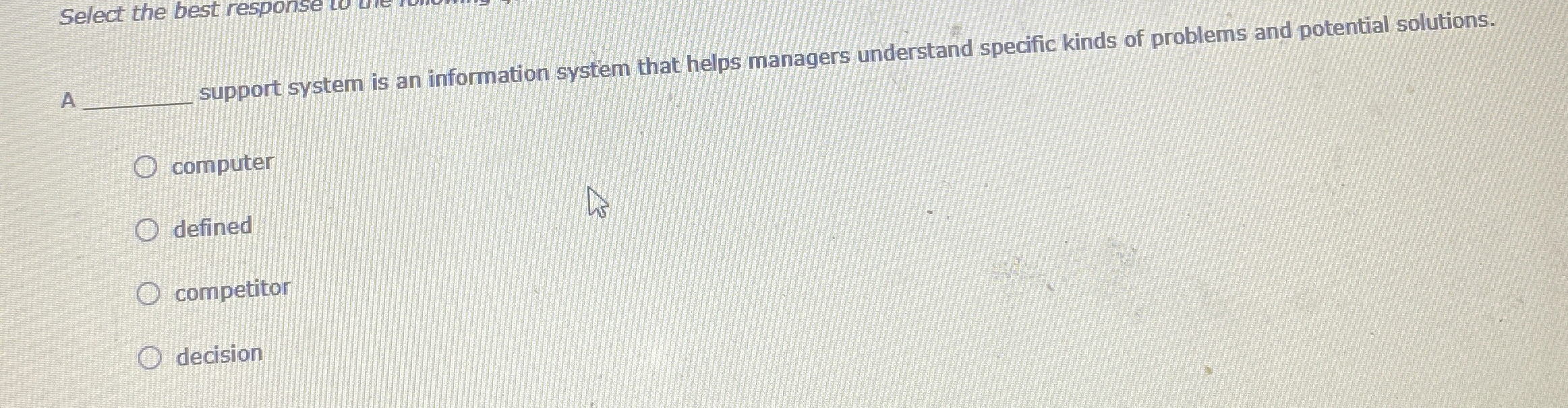 Select the best response A support system is an