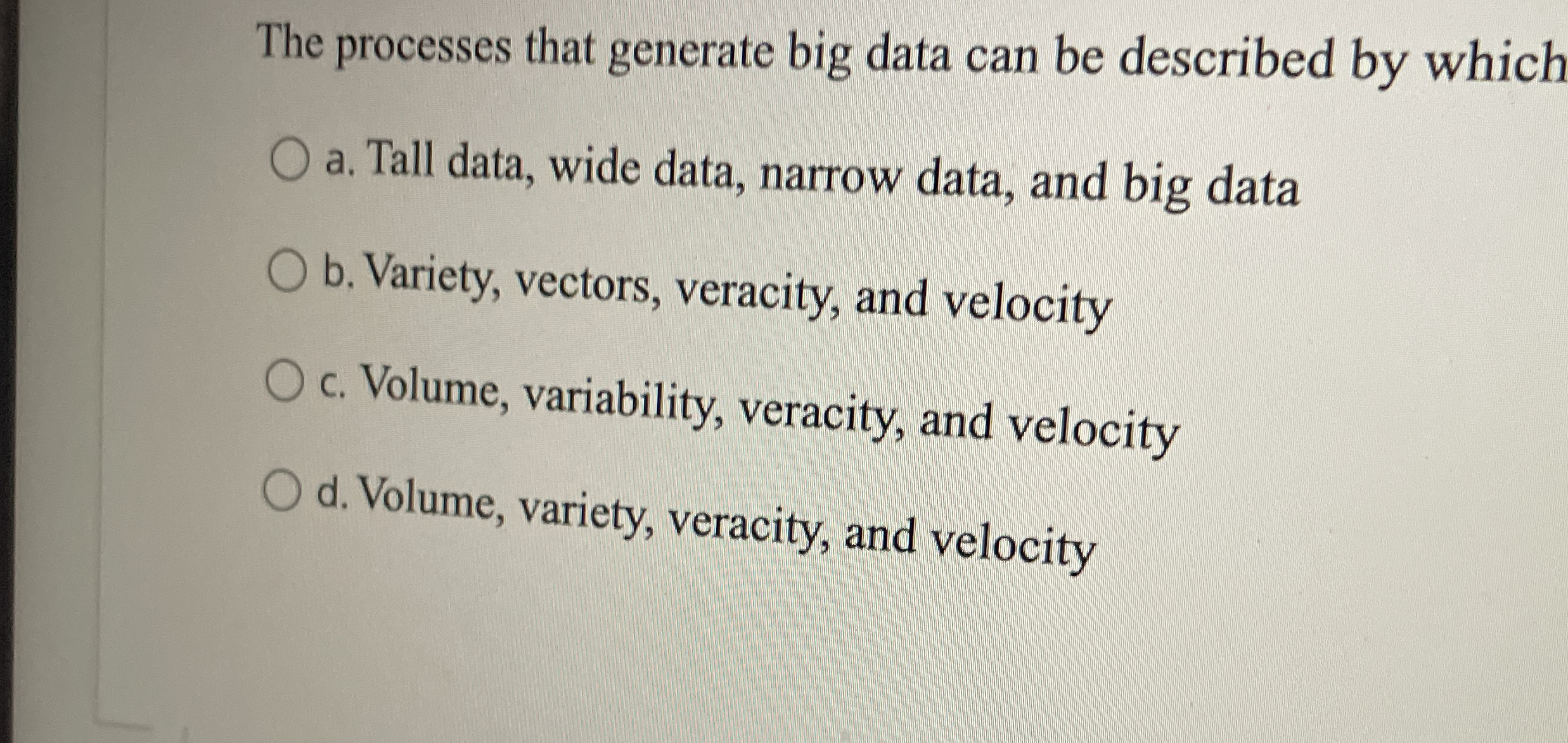 The processes that generate big data can be