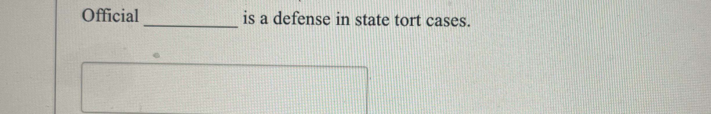 Official is a defense in state tort cases.