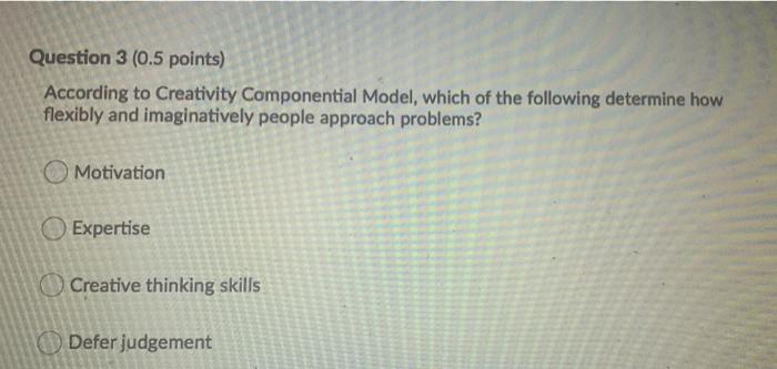 Question 3 (0.5 points) According to Creativity