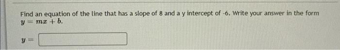 Find an equation of the line that has a slope of