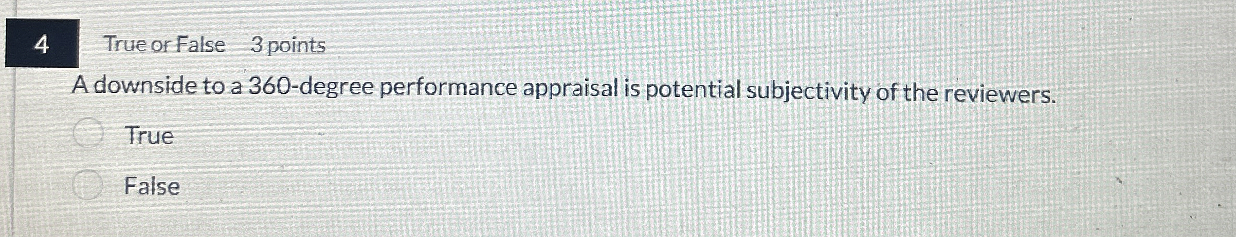 4 True or False 3 points A downside to a 3 6 0 -