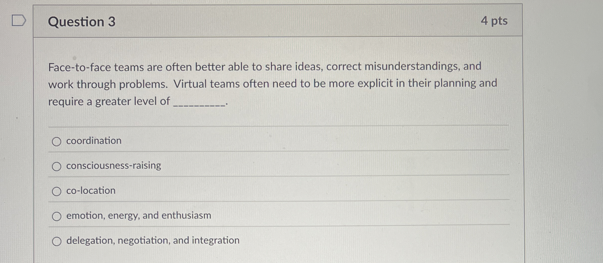 Question 3 4 pts Face - to - face teams are often