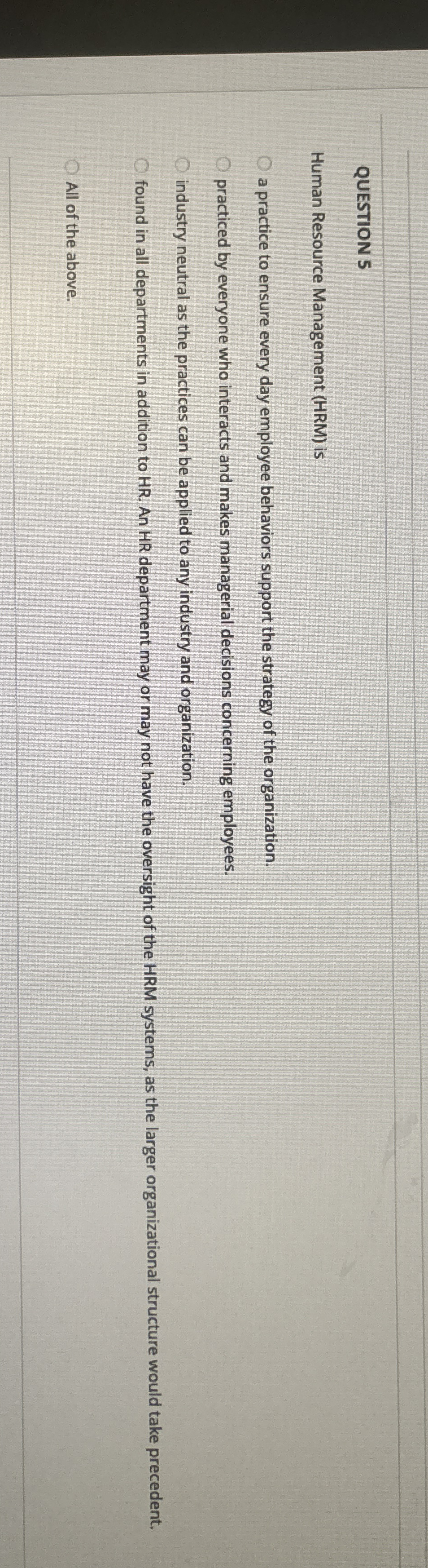 QUESTION 5 Human Resource Management ( HRM ) is a