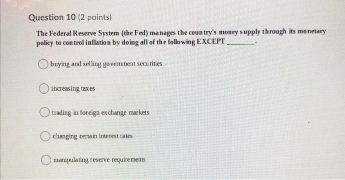 Question 10 (2 points) The Federal Reserve System