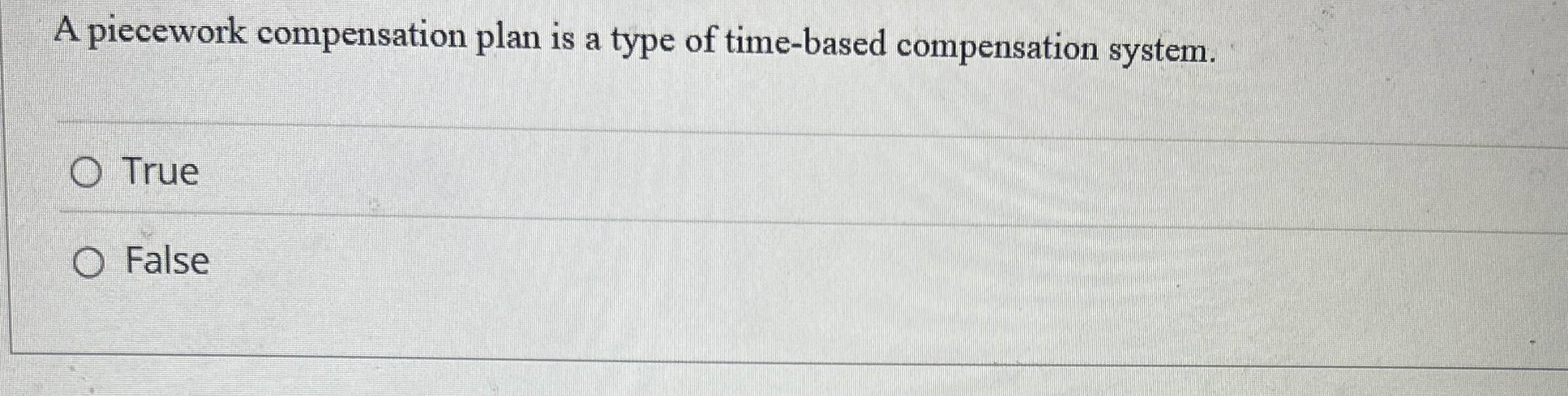 A piecework compensation plan is a type of time -