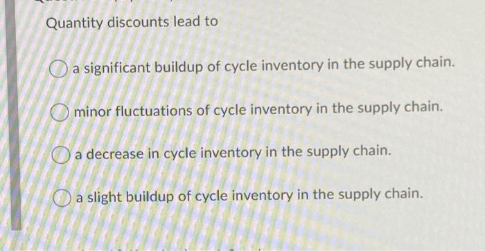 Quantity discounts lead to O a significant