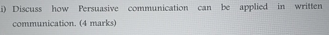 i ) Discuss how Persuasive communication can be