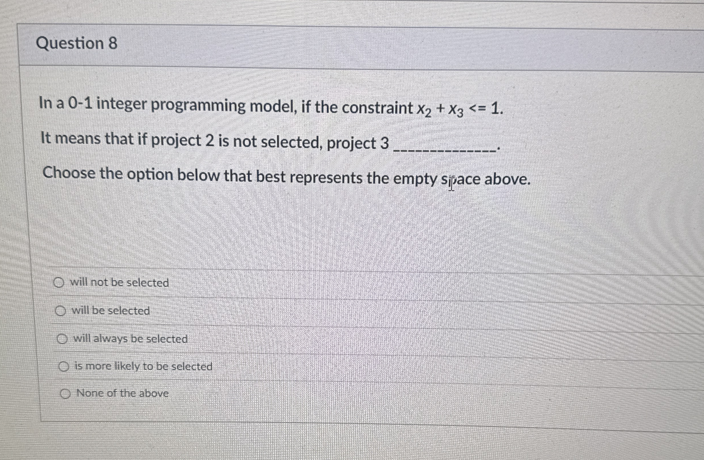 Question 8 In a 0 - 1 integer programming model,