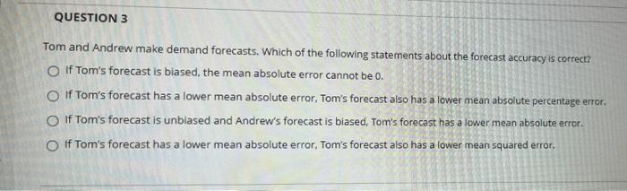 QUESTION 3 Tom and Andrew make demand forecasts.