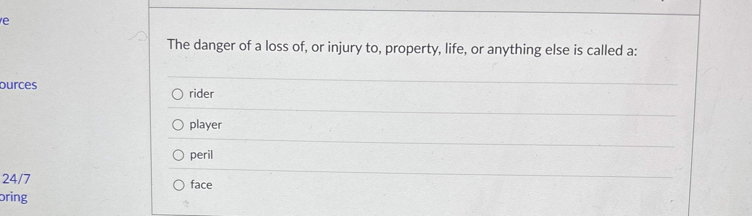 The danger of a loss of , or injury to ,