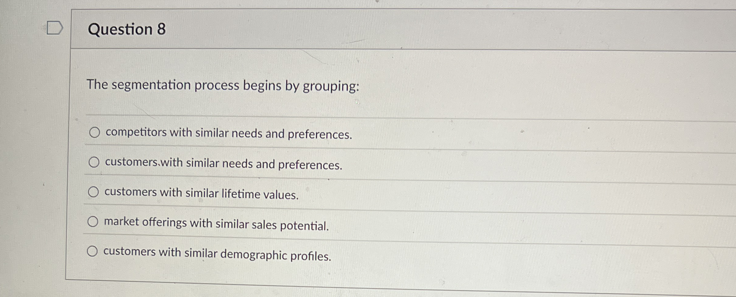Question 8 The segmentation process begins by