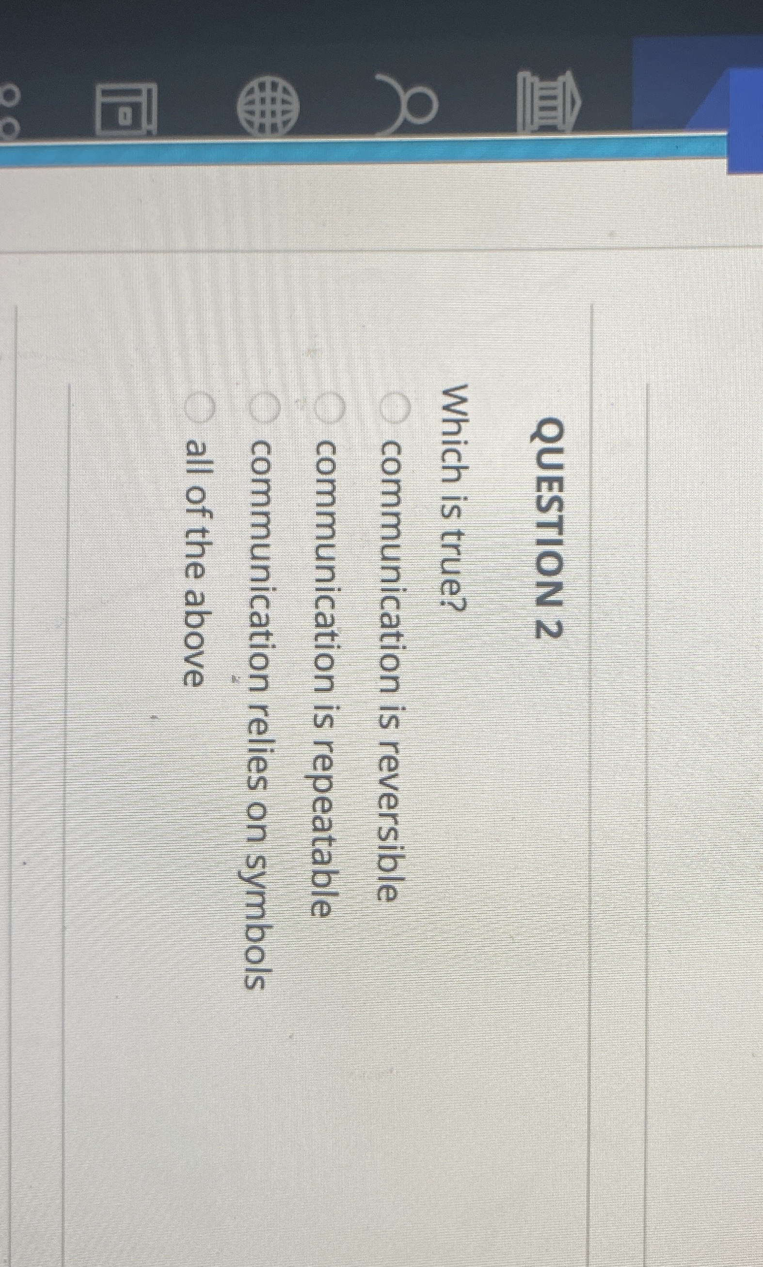 QUESTION 2 Which is true? communication is