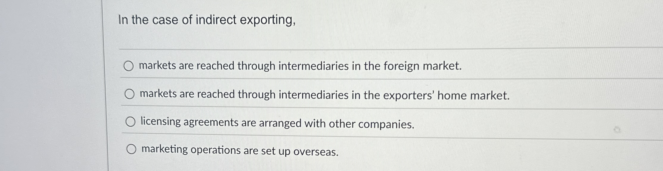In the case of indirect exporting, markets are