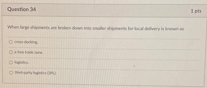 Question 34 1 pts When large shipments are broken