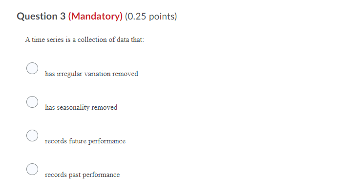 Question 3 (Mandatory) (0.25 points) A time