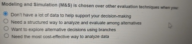 Modeling and Simulation ( M&S ) is chosen over
