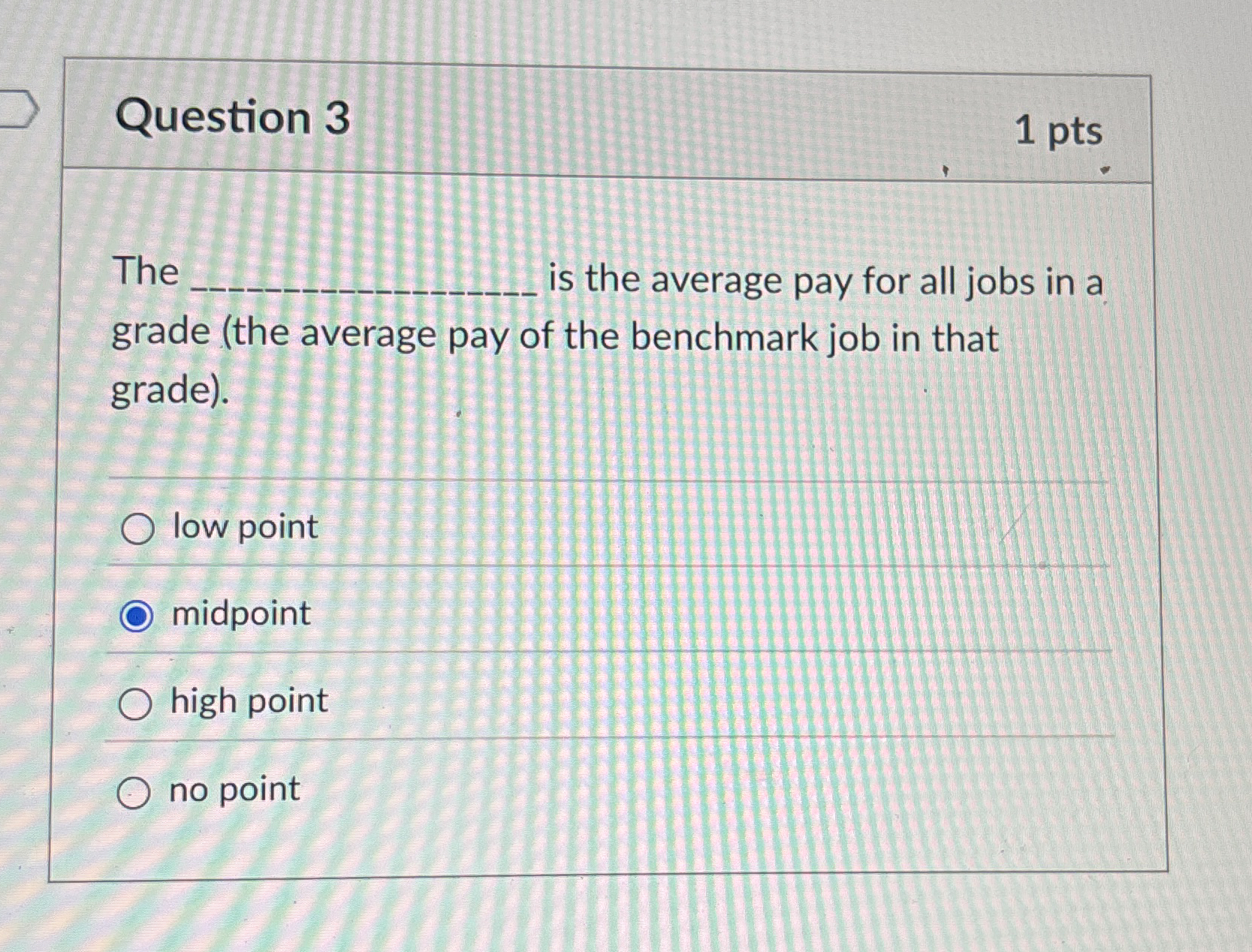 Question 3 1 pts The is the average pay for all
