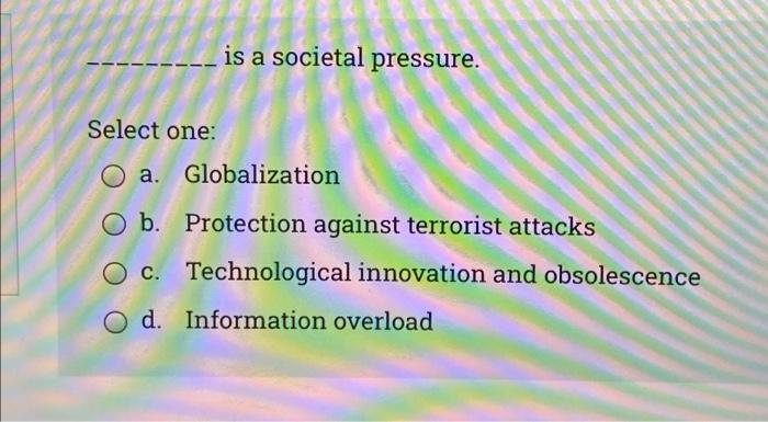 is a societal pressure. Select one: a.