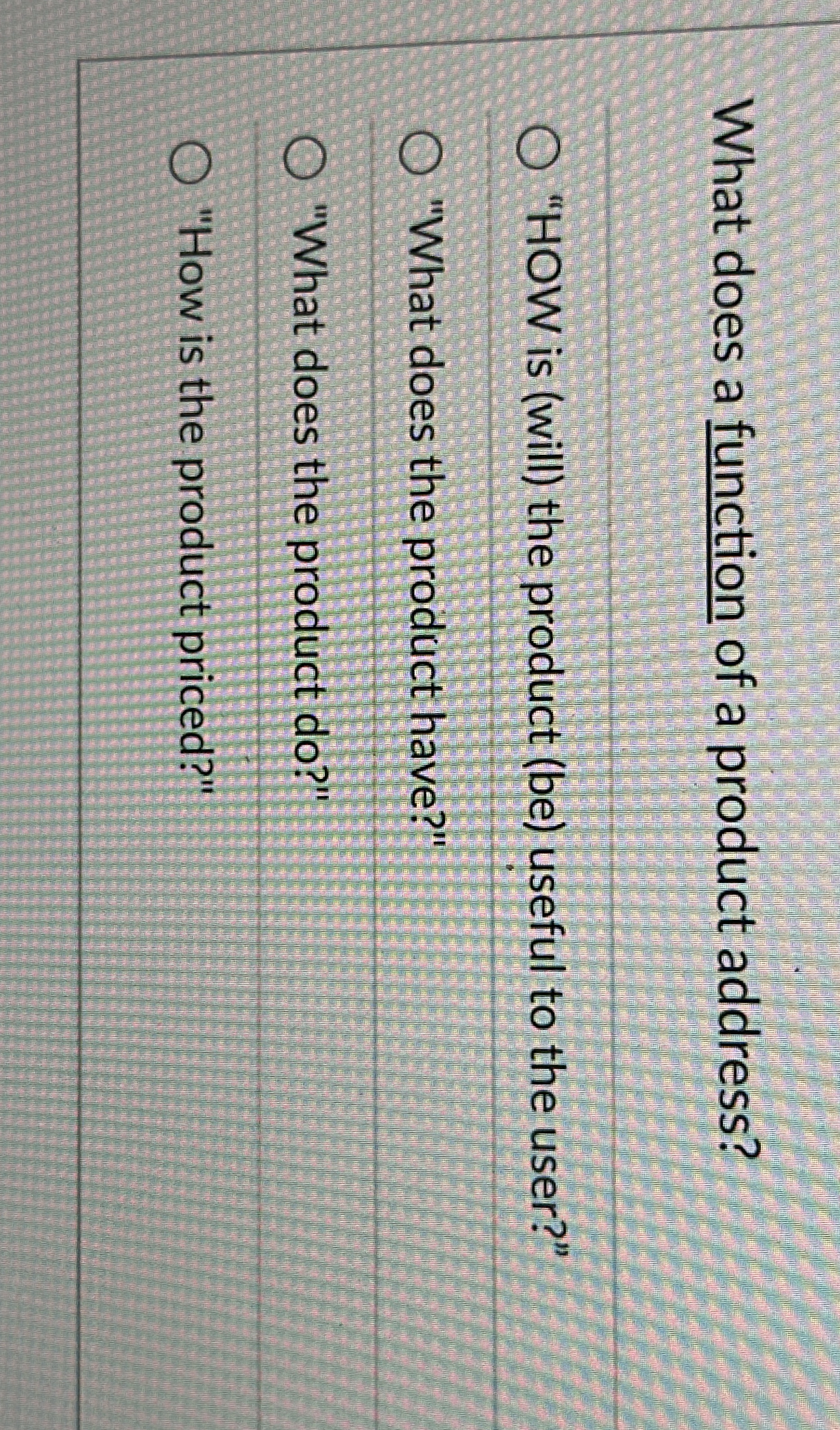 What does a function of a product address? "HOW