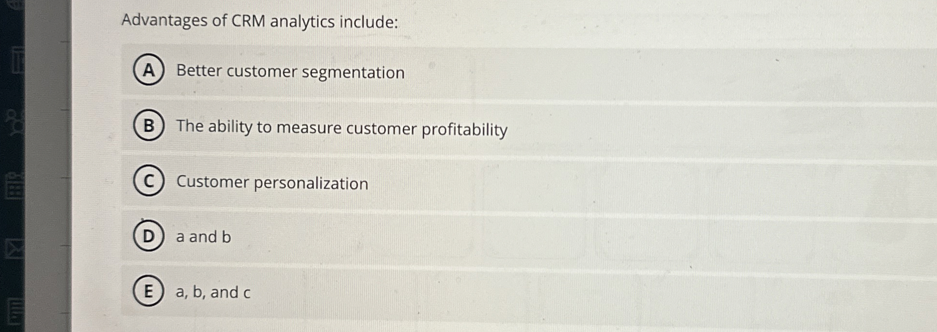 Advantages of CRM analytics include: Better