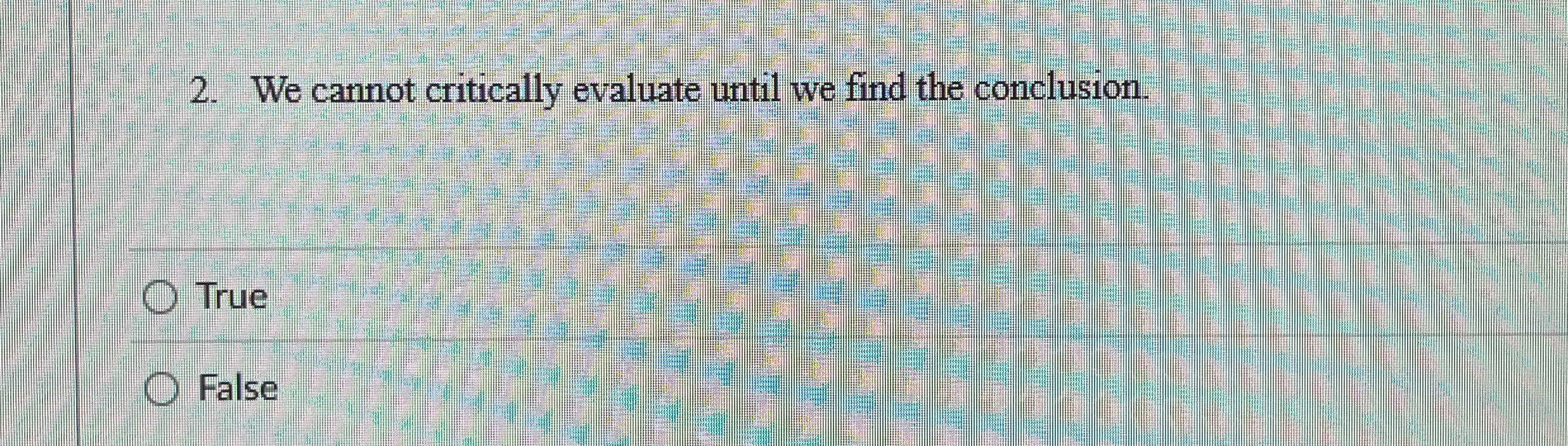 We cannot critically evaluate until we find the