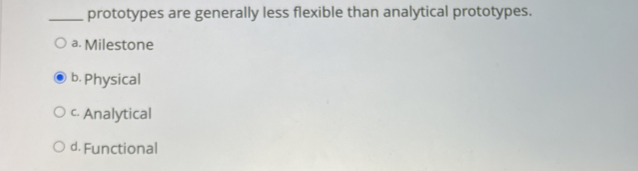 prototypes are generally less flexible than