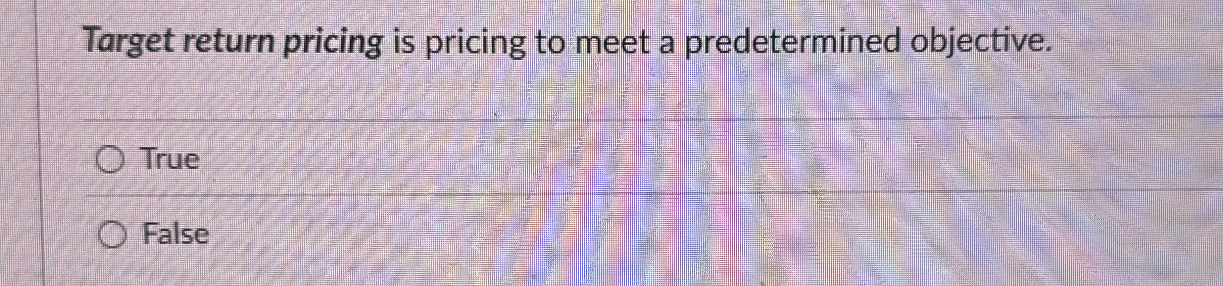 Target return pricing is pricing to meet a