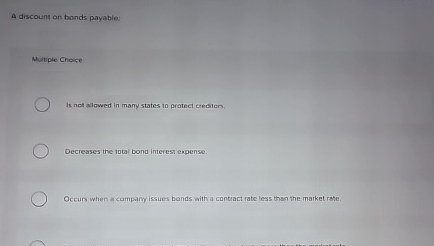 A discouns on bonds payable: Multiple Choice Is