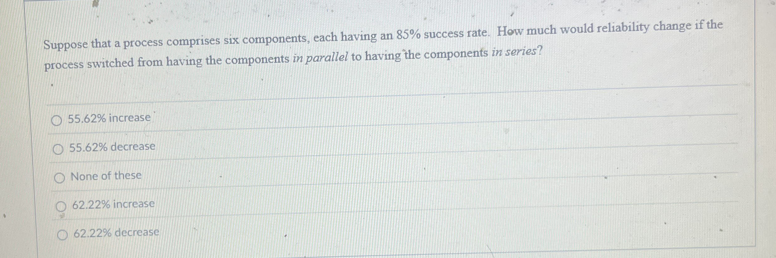 Suppose that a process comprises six components,