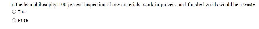 In the lean philosophy, 100 percent inspection of