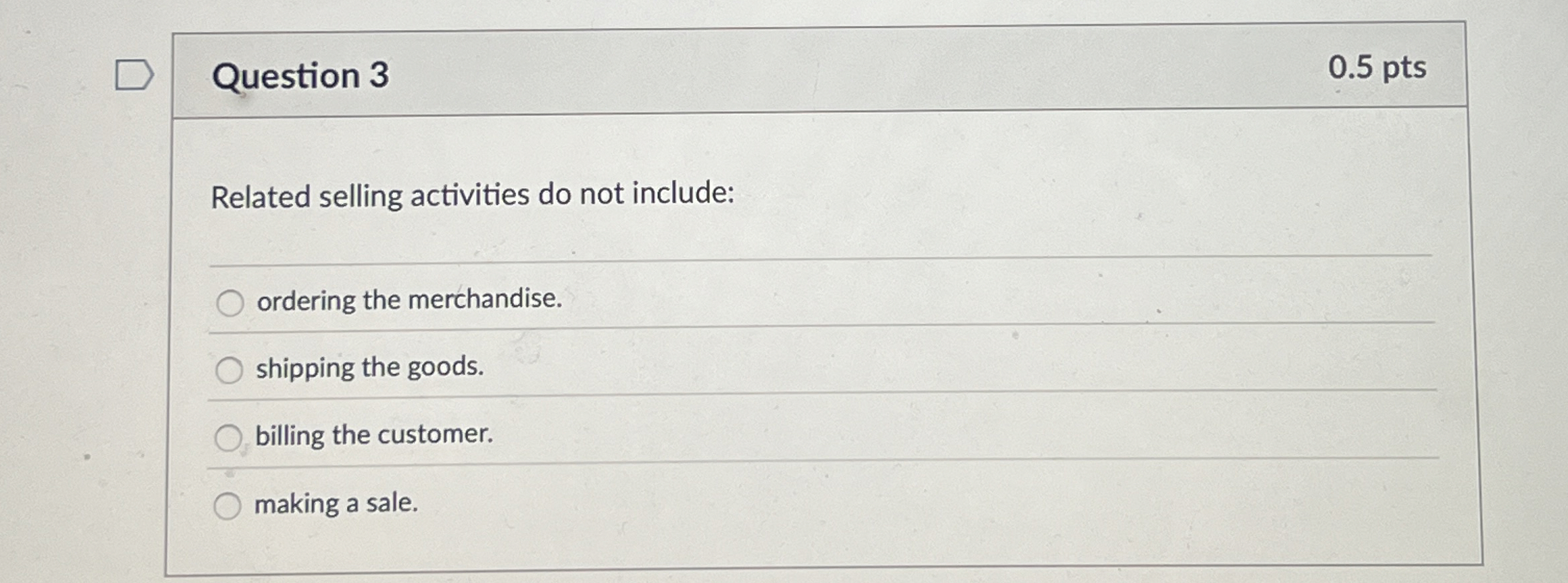 Question 3 0 . 5 pts Related selling activities