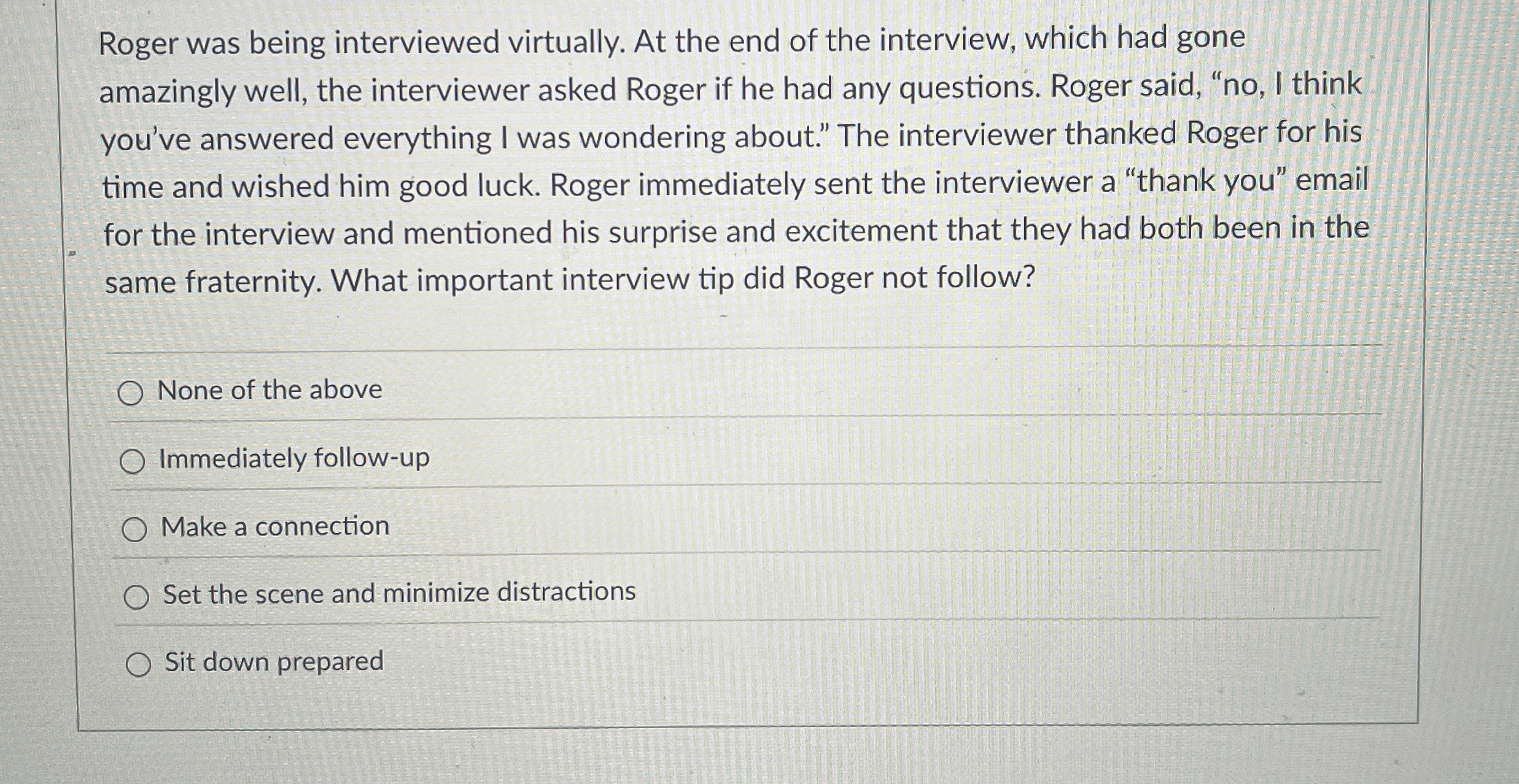 Roger was being interviewed virtually. At the end