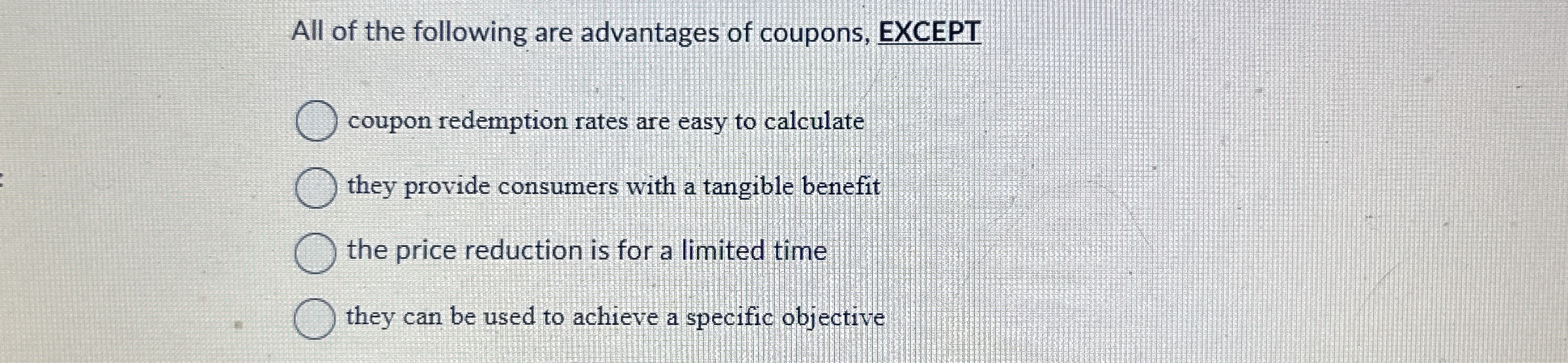 All of the following are advantages of coupons,