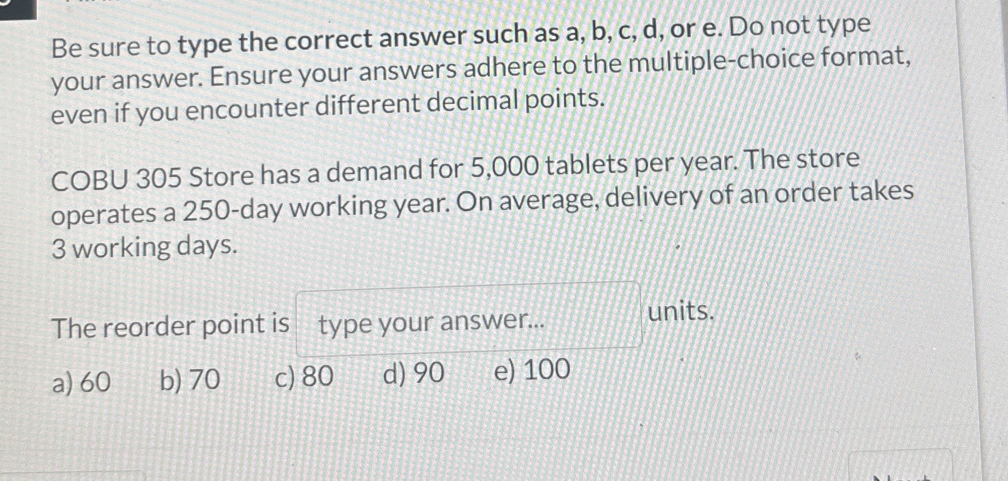 Be sure to type the correct answer such as a , b
