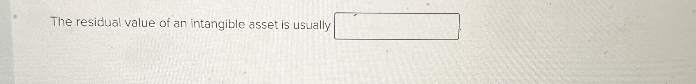 The residual value of an intangible asset is