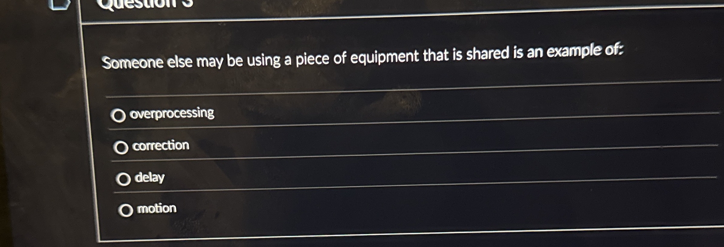 Someone else may be using a piece of equipment