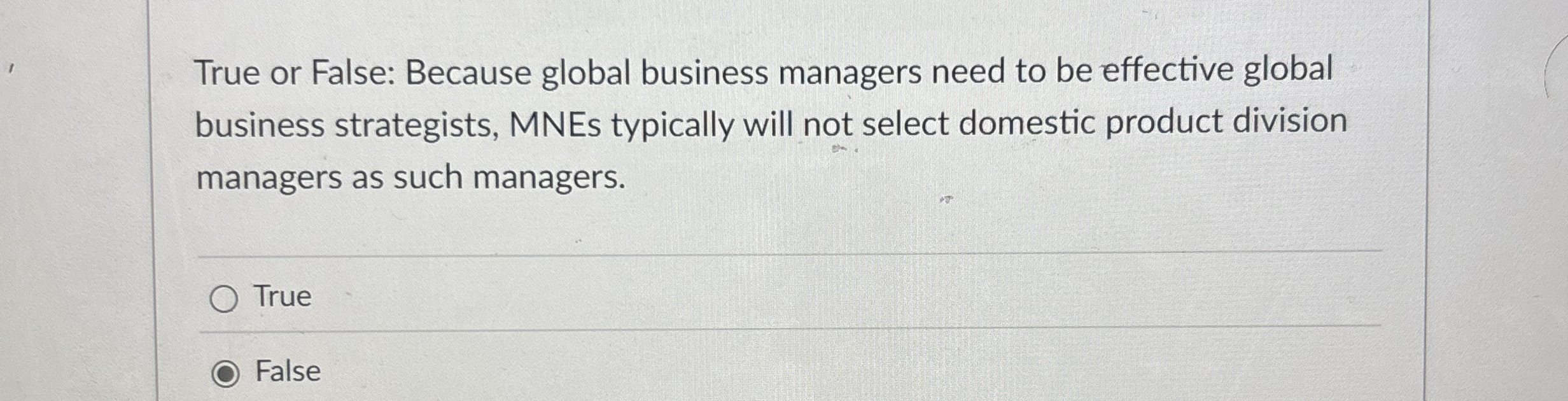 True or False: Because global business managers