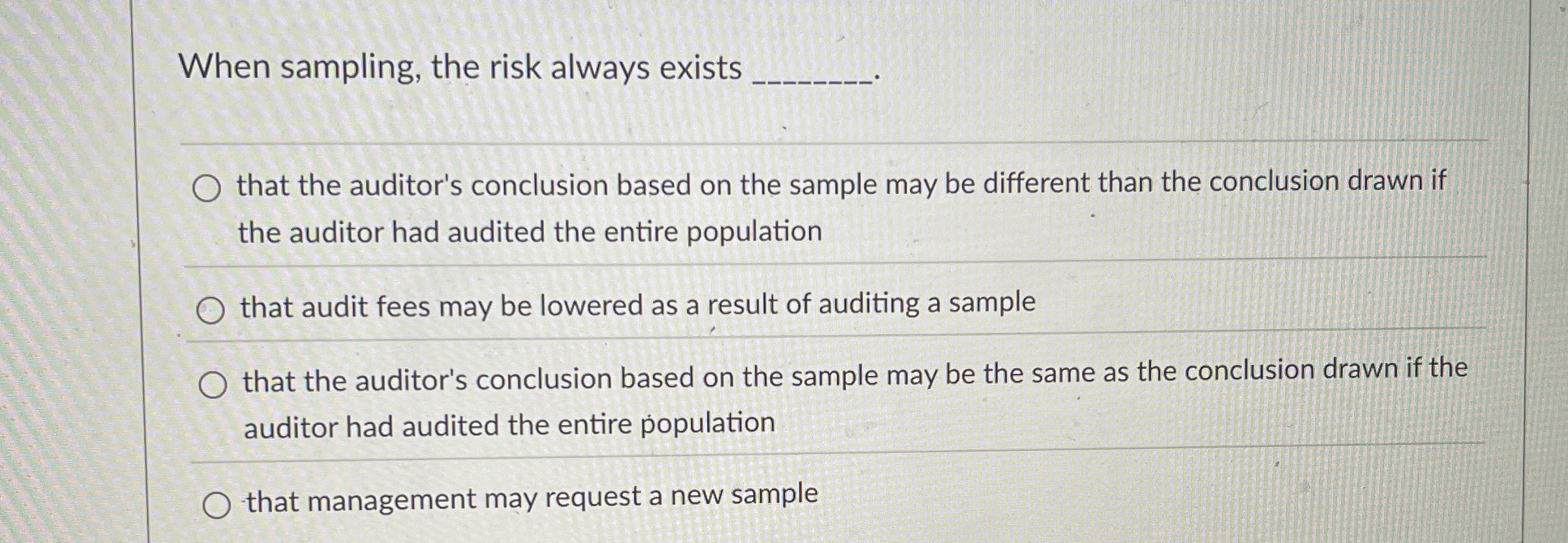 When sampling, the risk always exists that the