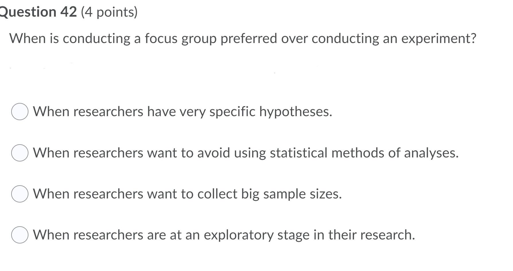 Question 42 (4 points) When is conducting a focus