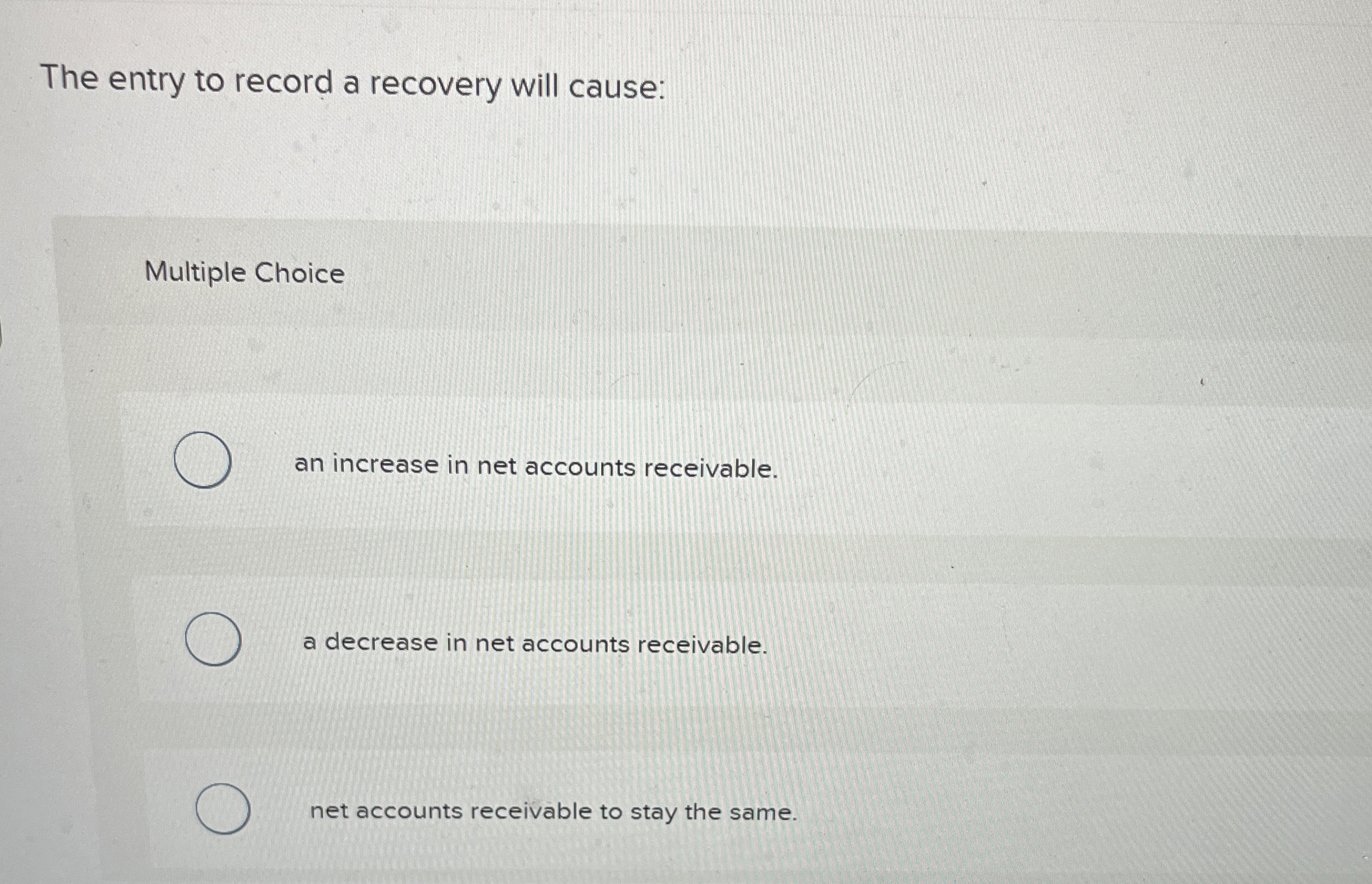 The entry to record a recovery will cause: